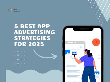 5 Best App Advertising Strategies for 2025